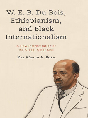 cover image of W. E. B. Du Bois, Ethiopianism, and Black Internationalism